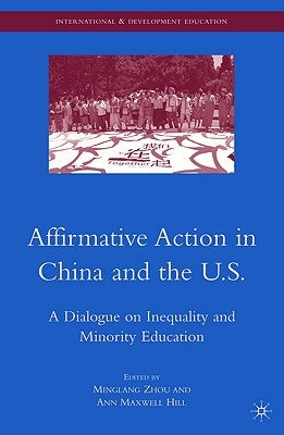 Affirmative Action in China and the U.S.: A Dialogue on Inequality and Minority Education by Zhou, M.