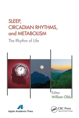 Sleep, Circadian Rhythms, and Metabolism: The Rhythm of Life by Olds, William