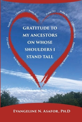Gratitude to My Ancestors on Whose Shoulders I Stand Tall by N. Asafor, Evangeline
