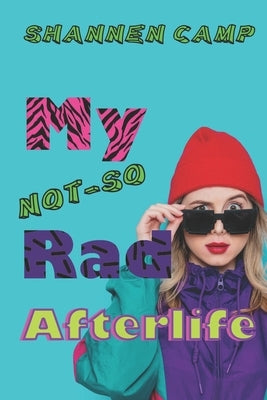 My Not-So Rad Afterlife by Camp, Shannen