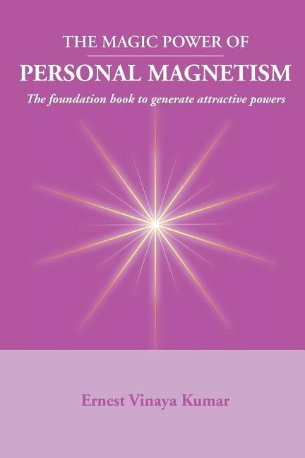 Magic Power of Personal Magnetism: A foundation book to develop personal attraction by Kumar, Ernest Vinaya