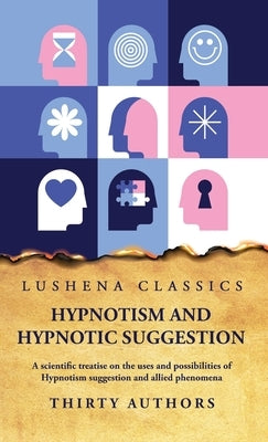 Hypnotism and Hypnotic Suggestion by Thirty Authors