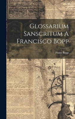 Glossarium Sanscritum A Francisco Bopp by Bopp, Franz