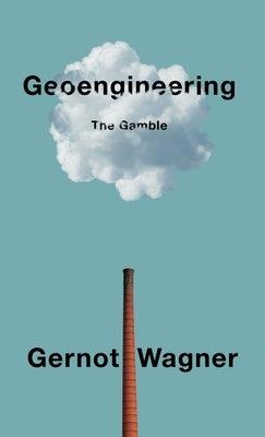 Geoengineering: The Gamble by Wagner, Gernot