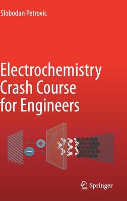 Electrochemistry Crash Course for Engineers by Petrovic, Slobodan