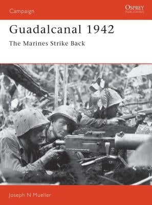 Guadalcanal 1942: The Marines Strike Back by Mueller, Joseph