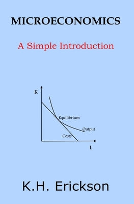 Microeconomics: A Simple Introduction by Erickson, K. H.