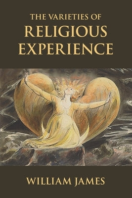 The Varieties of Religious Experience: A Study in Human Nature by James, William