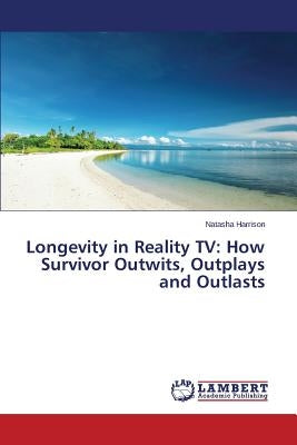 Longevity in Reality TV: How Survivor Outwits, Outplays and Outlasts by Harrison, Natasha