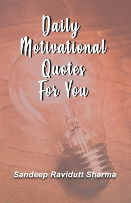 Daily Motivational Quotes For You: 100 motivational quotes and thoughts about LIFE by Sharma, Sandeep Ravidutt