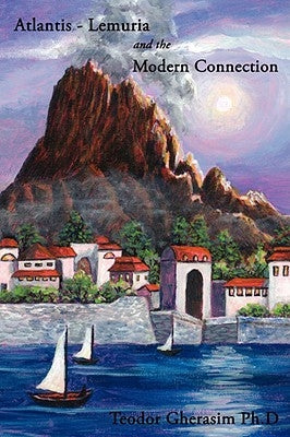 Atlantis-Lemuria and the Modern Connection by Gherasim, Teodor
