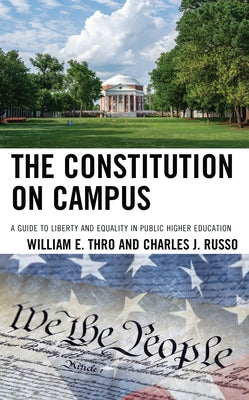 The Constitution on Campus: A Guide to Liberty and Equality in Public Higher Education by Thro, William E.