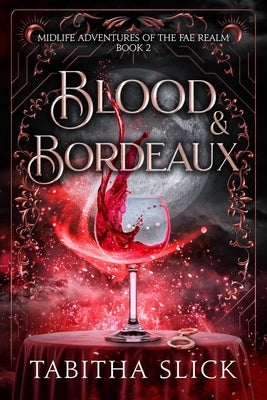 Blood & Bordeaux: Midlife Paranormal Women's Dark Fantasy Romance by Slick, Tabitha