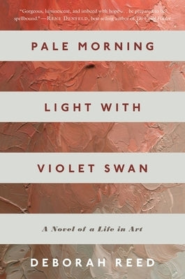 Pale Morning Light with Violet Swan: A Novel of a Life in Art by Reed, Deborah