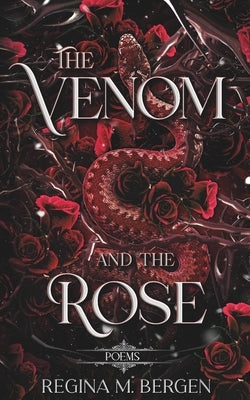 The Venom and The Rose: Poems by Bergen, Regina