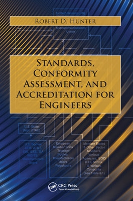 Standards, Conformity Assessment, and Accreditation for Engineers by Hunter, Robert D.