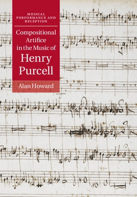 Compositional Artifice in the Music of Henry Purcell by Howard, Alan