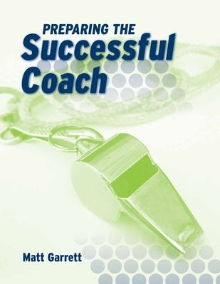 Preparing the Successful Coach by Garrett, Matt