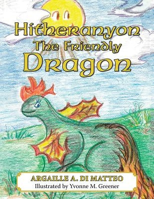 Hitheranyon The Friendly Dragon by Di Matteo, Argaille a.