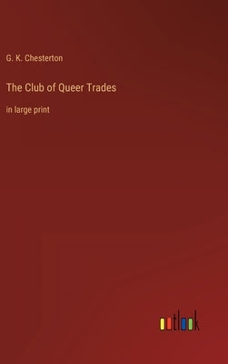 The Club of Queer Trades: in large print by Chesterton, G. K.