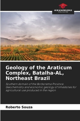 Geology of the Araticum Complex, Batalha-AL, Northeast Brazil by Souza, Roberto