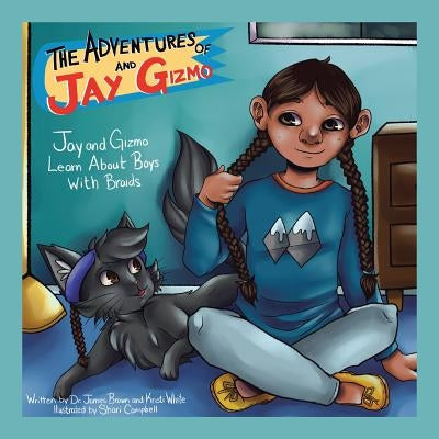 The Adventures of Jay and Gizmo: Jay and Gizmo Learn About Boys with Braids by White, Kristi