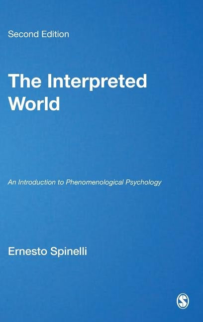 The Interpreted World: An Introduction to Phenomenological Psychology by Spinelli, Ernesto