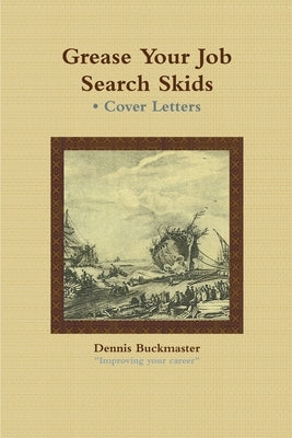 Grease Your Job Search Skids - Cover Letters by Buckmaster, Dennis