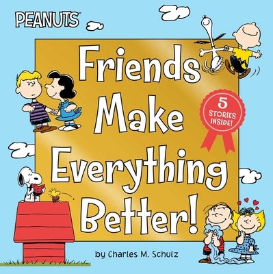 Friends Make Everything Better!: Snoopy and Woodstock's Great Adventure; Woodstock's Sunny Day; Nice to Meet You, Franklin!: Be a Good Sport, Charlie by Schulz, Charles M.