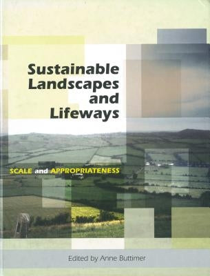 Sustainable Landscapes and Lifeways: Scale and Appropriateness by Buttimer, Anne