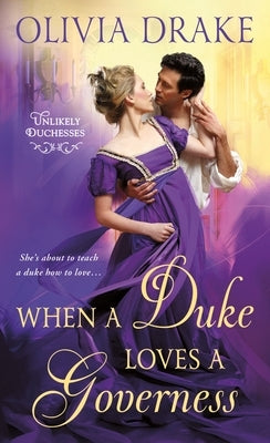 When a Duke Loves a Governess: Unlikely Duchesses by Drake, Olivia