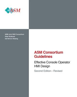 Effective Console Operator HMI Design: Second Edition - Revised by Asm Consortium