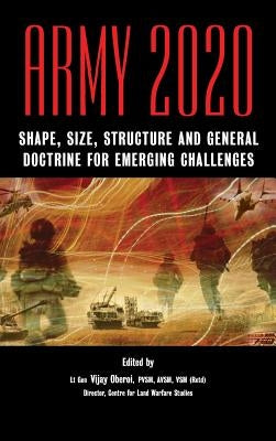 Army 2020: Shape, Size, Struggle and General Doctrine for Emerging Challenges by Oberoi, Vijay