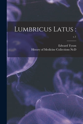 Lumbricus Latus: ; c.1 by Tyson, Edward 1650-1708