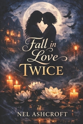 Fall in Love Twice: A Dark Gothic Sapphic Paranormal Romance by Ashcroft, Nel