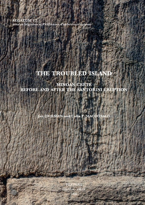 The Troubled Island: Minoan Crete Before and After the Santorini Eruption by Driessen, J.