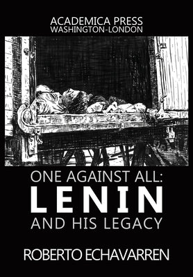 One Against All: Lenin and His Legacy by Echaverren, Roberto