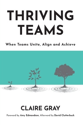 Thriving Teams: When Teams Unite, Align and Achieve by Gray, Claire
