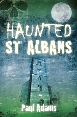Haunted St Albans by Adams, Paul