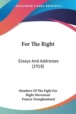 For The Right: Essays And Addresses (1918) by Members of the Fight for Right Movement