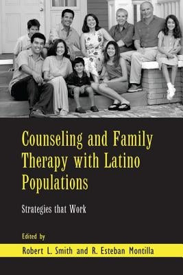 Counseling and Family Therapy with Latino Populations: Strategies That Work by Smith, Robert L.