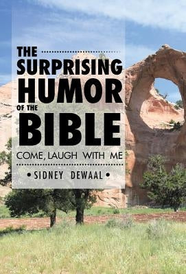 The Surprising Humor of the Bible: Come, Laugh with Me by Dewaal, Sidney