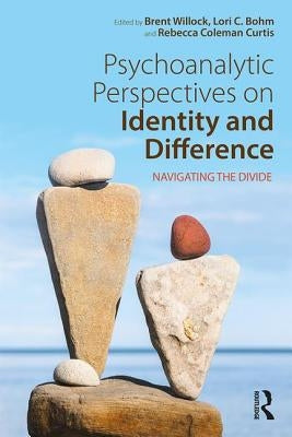 Psychoanalytic Perspectives on Identity and Difference: Navigating the Divide by Willock, Brent