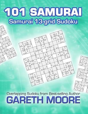 Samurai 13-grid Sudoku: 101 Samurai by Moore, Gareth