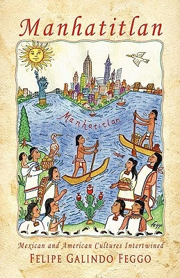 Manhatitlan. An Interwining of Mexican and American Cultures by Galindo Feggo, Felipe