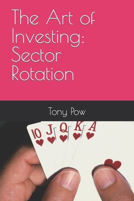 The Art of Investing: Sector Rotation by Pow, Tony