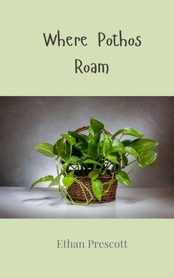 Where Pothos Roam by Prescott, Ethan