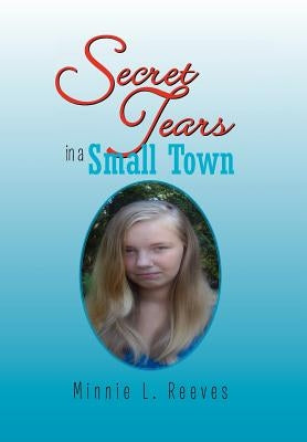 Secret Tears in a Small Town by Reeves, Minnie L.