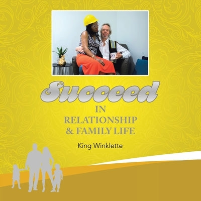 Succeed in Relationship & Family Life by Winklette, King