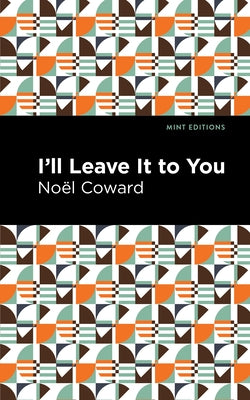 I'll Leave It to You by Coward, Noël